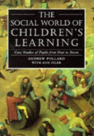 The Social World of Children's Learning: Case Studies of Pupils from Four to Seven (Cassell Education) Social Sciences
