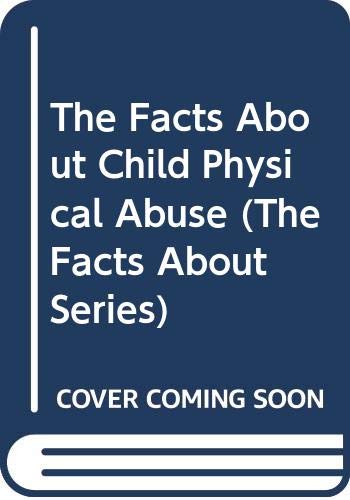 The Facts About Child Physical Abuse (The Facts About Series) Psychology