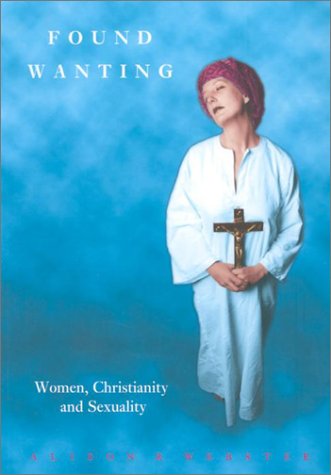 Found Wanting: Women, Christianity and Sexuality (Cassell's Sexual Politics List) Books