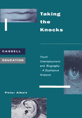 Taking the Knocks: Youth Unemployment and Biography-A Qualitative Analysis (Cassell Education) Books