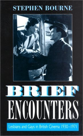 Brief Encounters: Lesbians and Gays in British Cinema 1930-1971 book