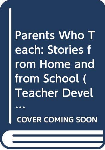 Parents Who Teach: Stories from Home and from School: Stories from Home and School (Teacher Development) Partnership & Love