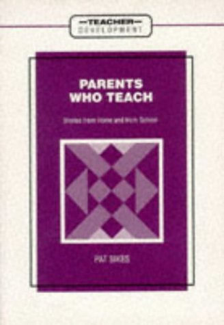 Parents Who Teach: Stories from Home and from School: Stories from Home and School (Teacher Development) Partnership & Love