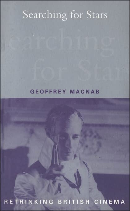 Searching for Stars: Stardom and Screen Acting in British Cinema (Rethinking British Cinema) Film, Art & Culture
