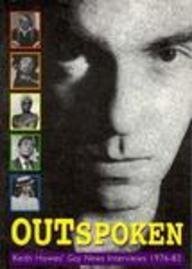 Outspoken: Keith Howes' Gay News Interviews 1976-83 (Lesbian and Gay Archive Series) Media & Communication