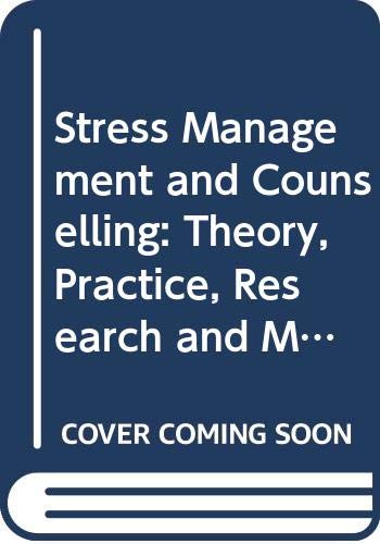 Stress Management and Counselling: Theory, Practice, Research and Methodology (Stress Counselling Series) Psychology