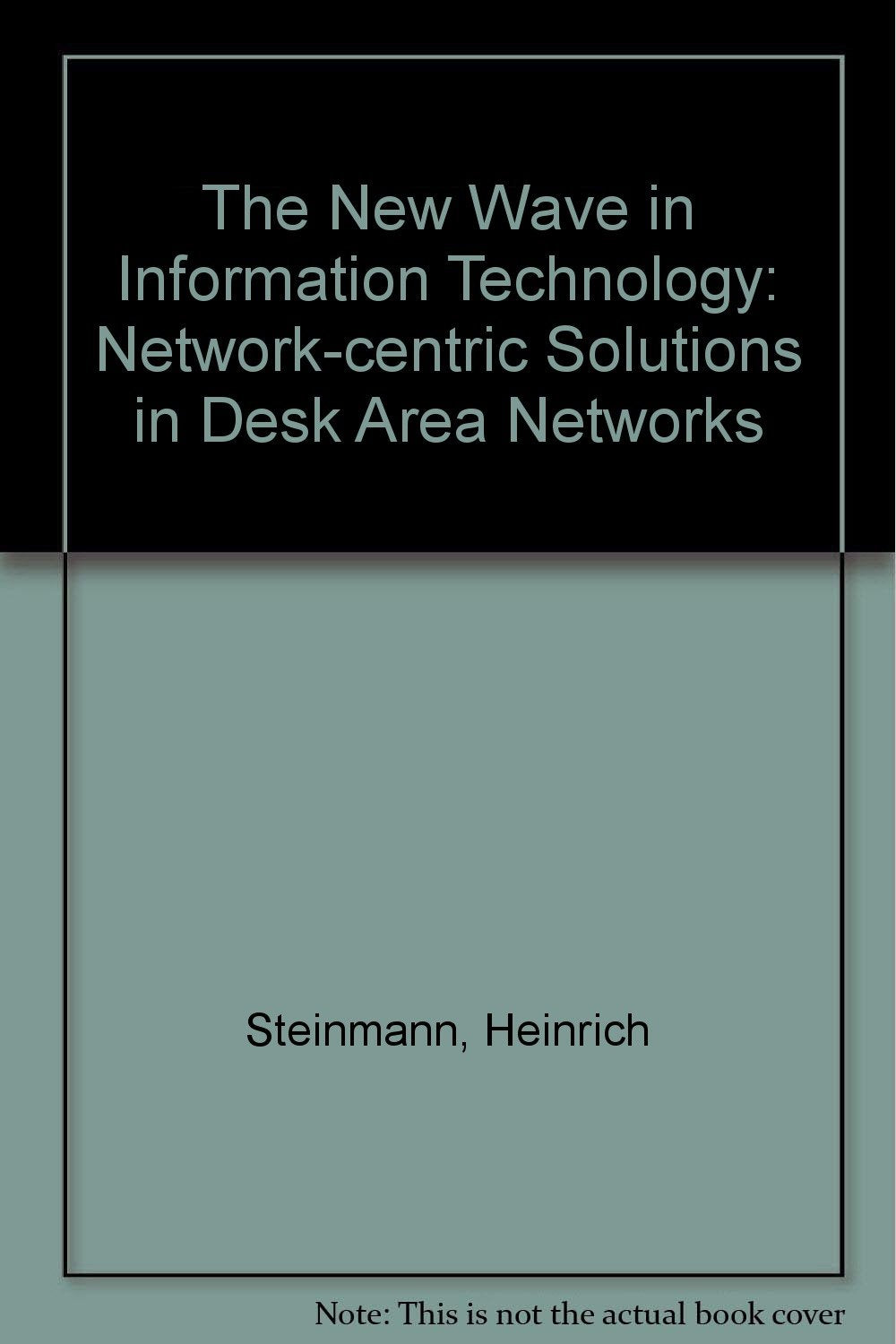 The New Wave in Information Technology: What It Means for Business: Network-centric Solutions in Desk Area Networks Business, Finance & Career