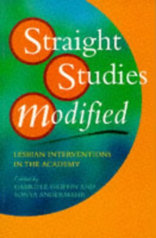 Straight Studies Modified: Lesbian Interventions in the Academy (Lesbian and Gay Studies) Books