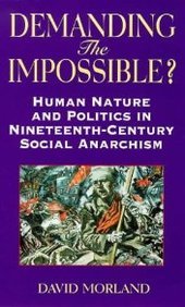 Demanding the Impossible?: Human Nature and Politics in Nineteenth-Century Social Anarchism (Anarchist Studies) Philosophy