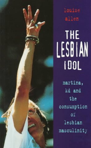 The Lesbian Idol: Martina, Kd and the Comsumption of Lesbian Masculinity Media & Communication