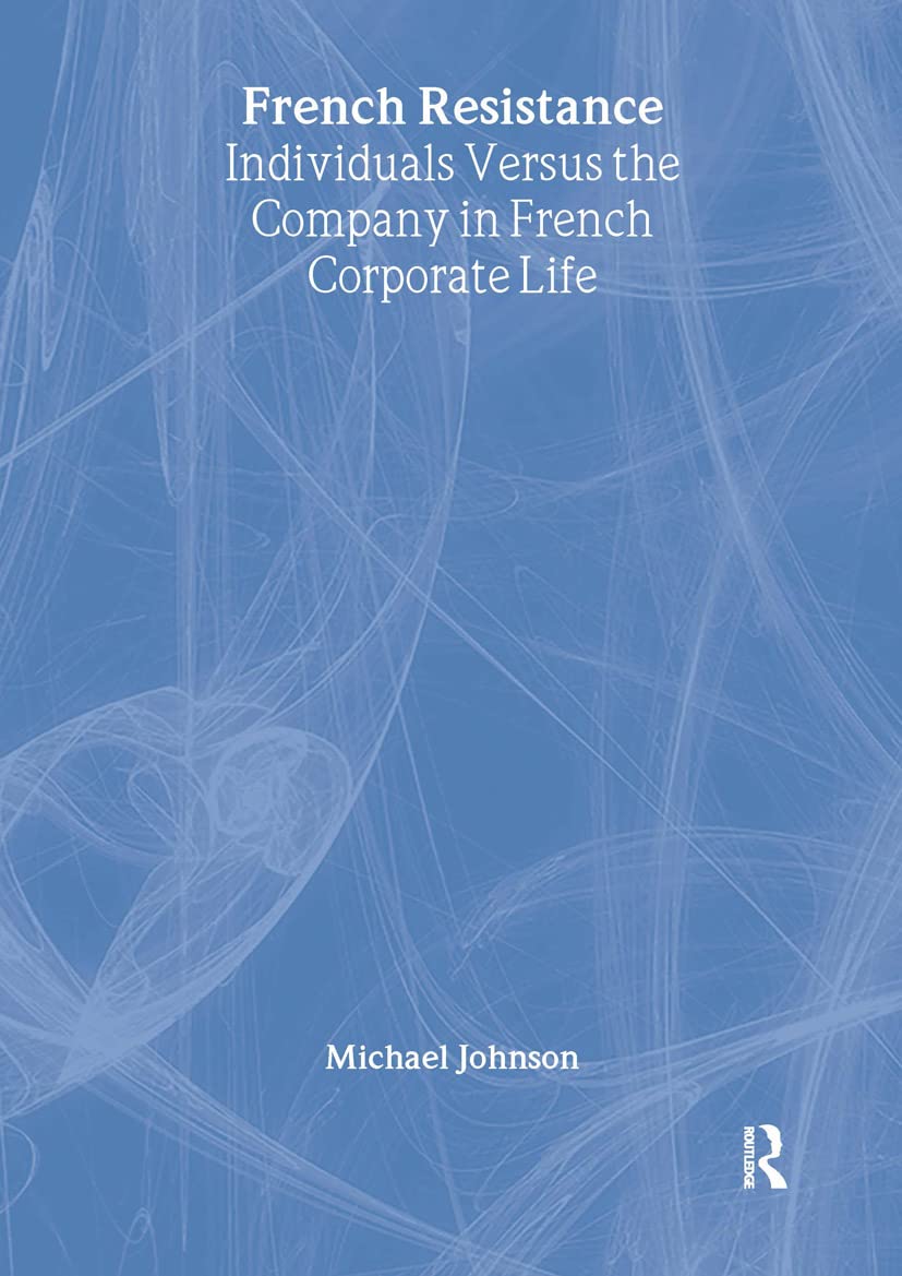 French Resistance: Individuals Versus the Company in French Corporate Life General education