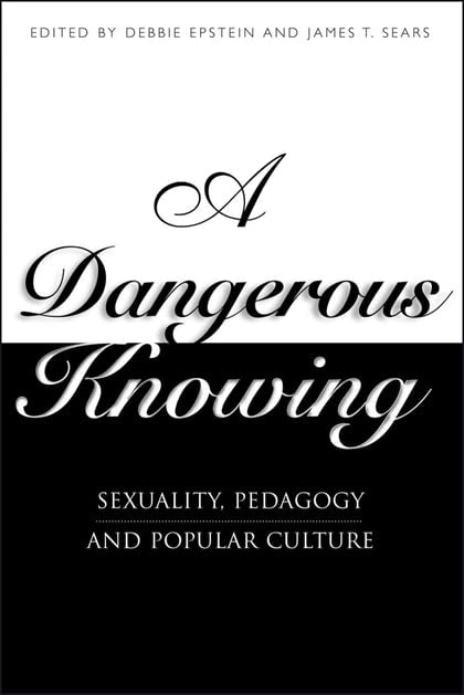 A Dangerous Knowing: Sexuality, Pedagogy and Popular Culture: Sexual Pedagogies and the Master Narrative Social Sciences