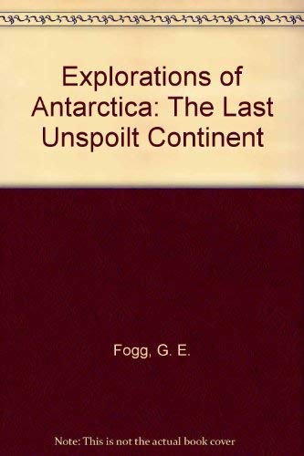 Explorations of Antarctica: The Last Unspoilt Continent book
