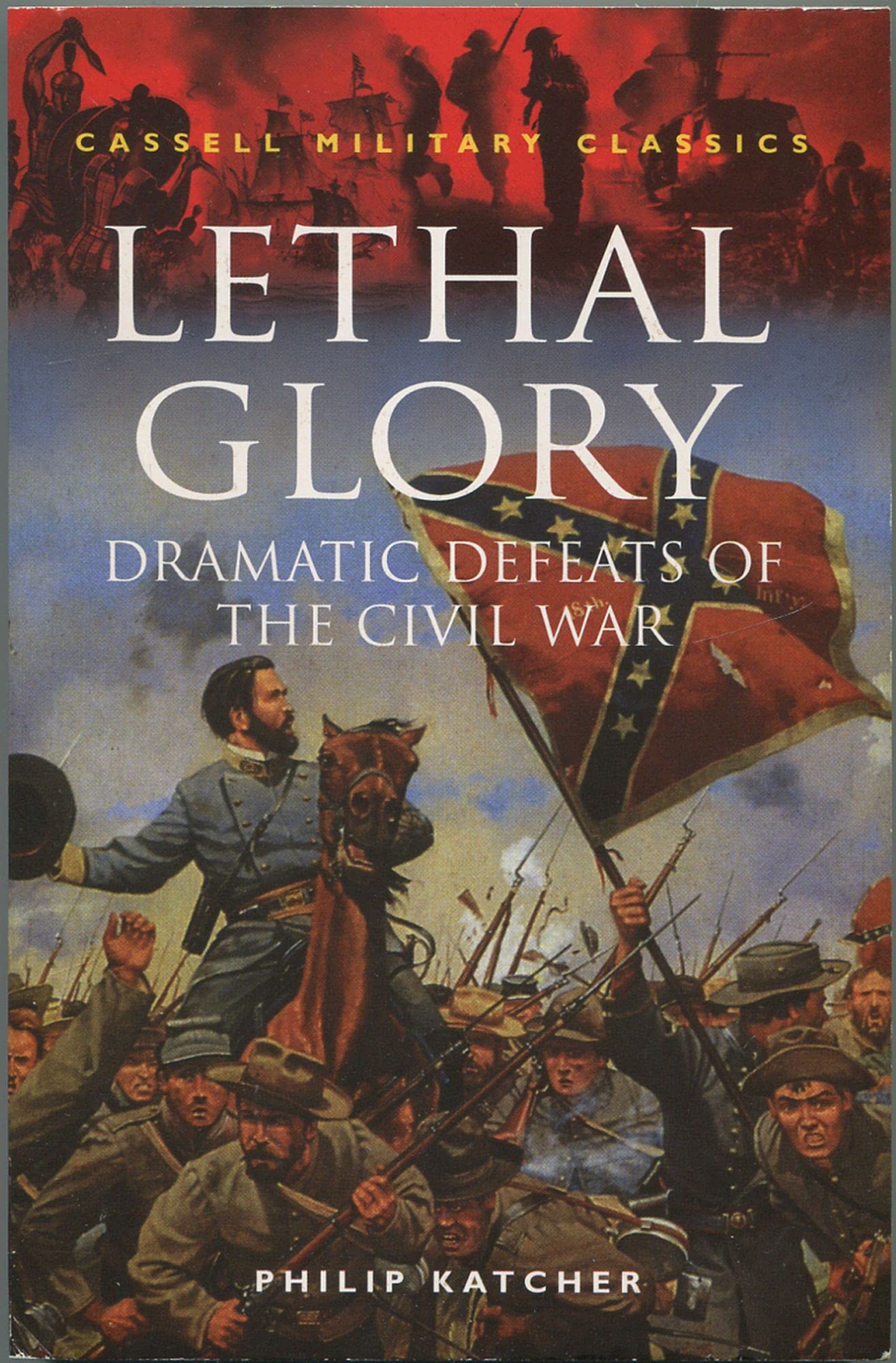 Lethal Glory: Dramatic Defeats of the Civil War (Cassell Military Classics) Social Sciences