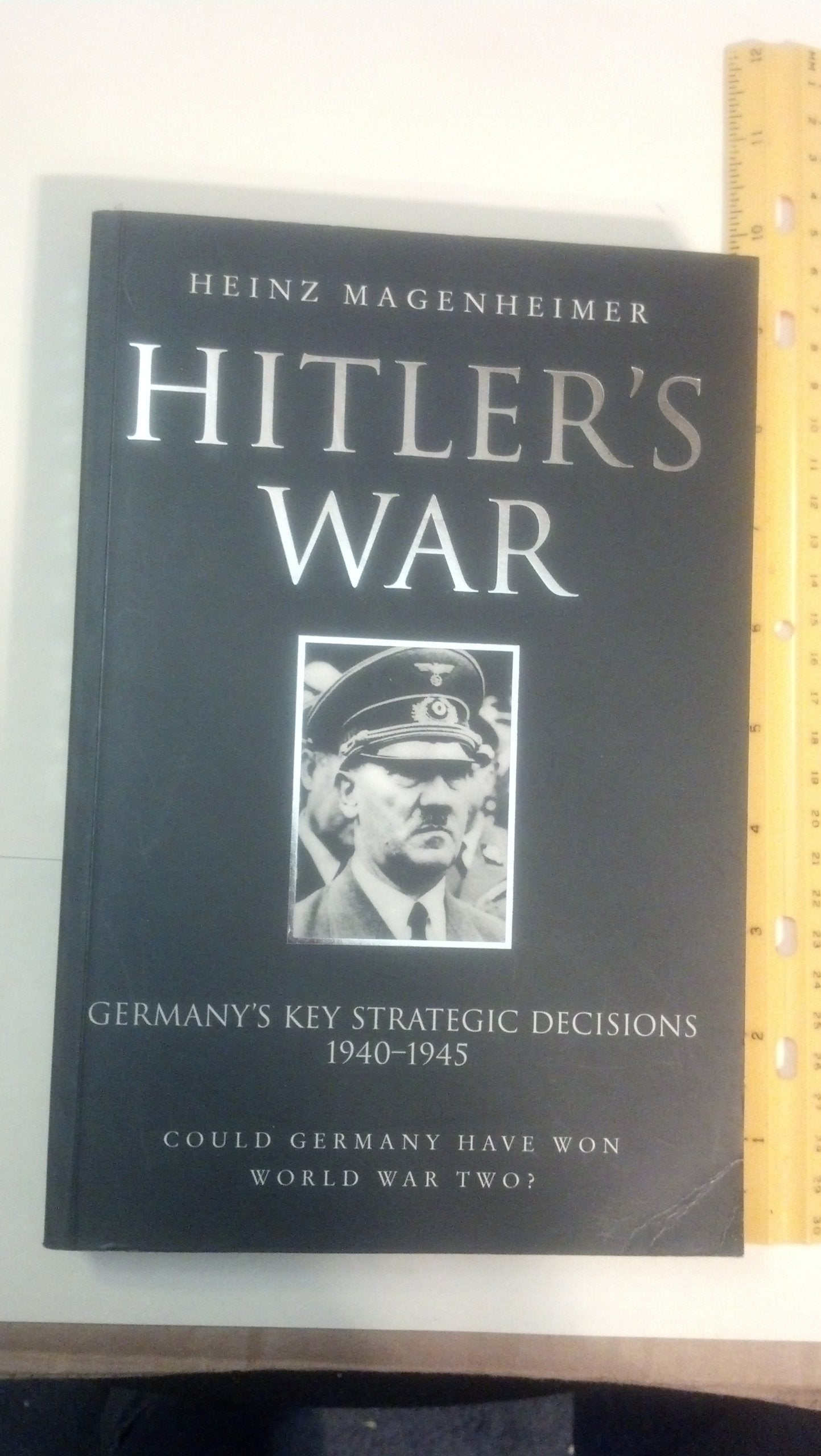 Hitler's War: Germany's Key Strategic Decisions, 1940-1945 book