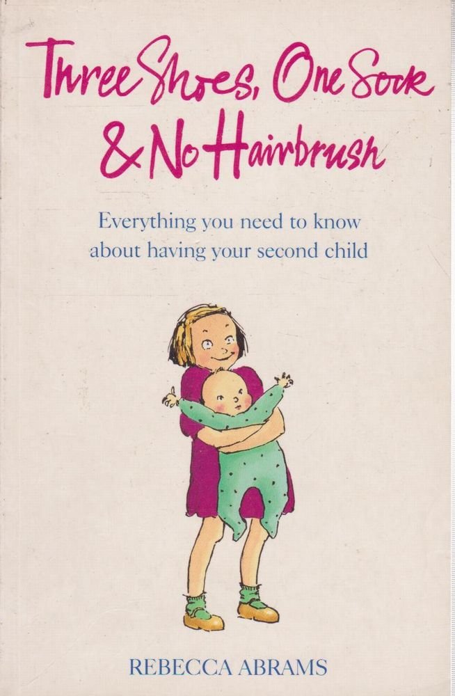 Three Shoes, One Sock and No Hairbrush: Everything You Need to Know About Having Your Second Child Parents & Children