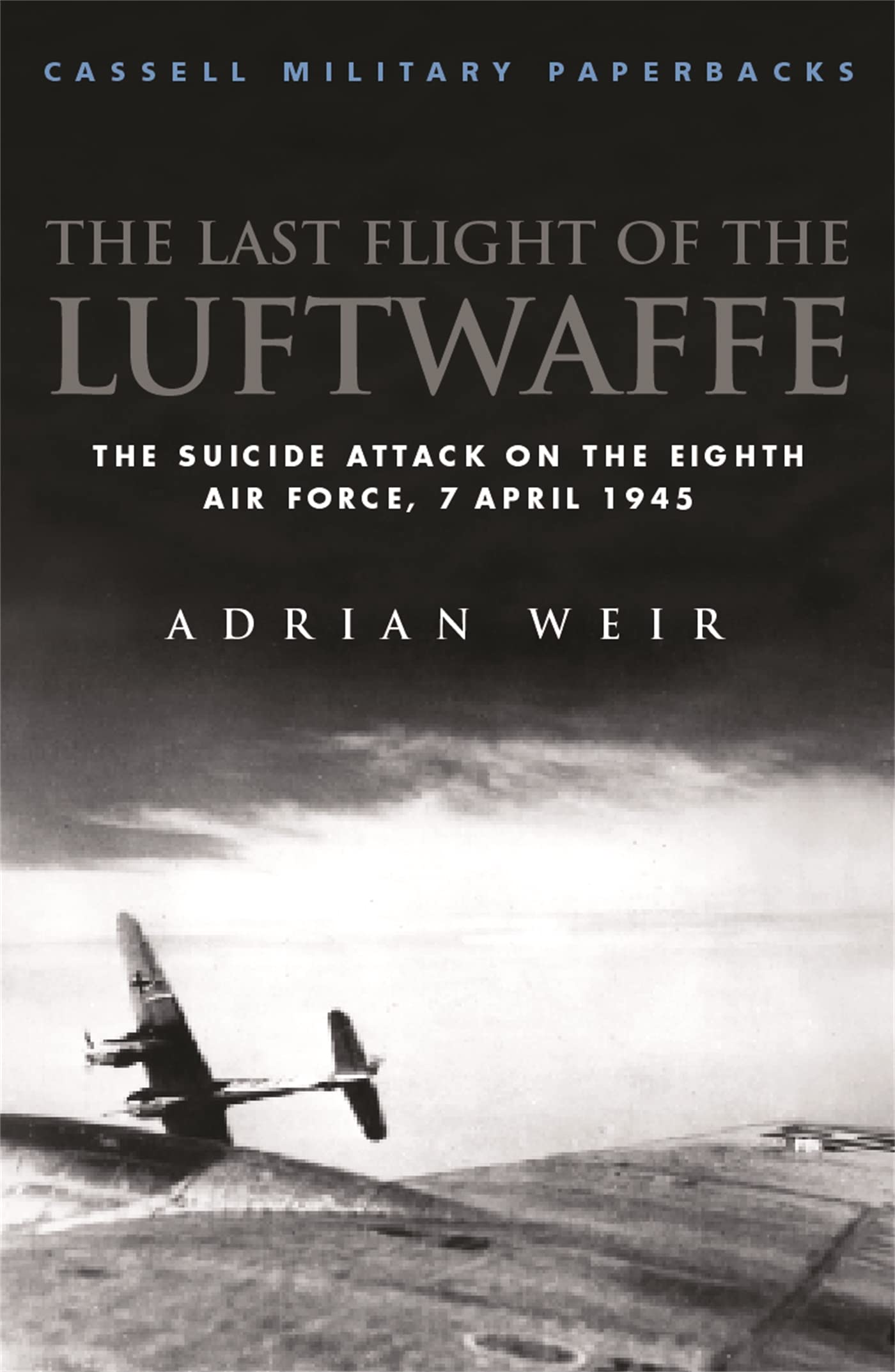 The Last Flight of the Luftwaffe: The Suicide Attack on the Eighth Air Force, 7 April 1945 Social Sciences