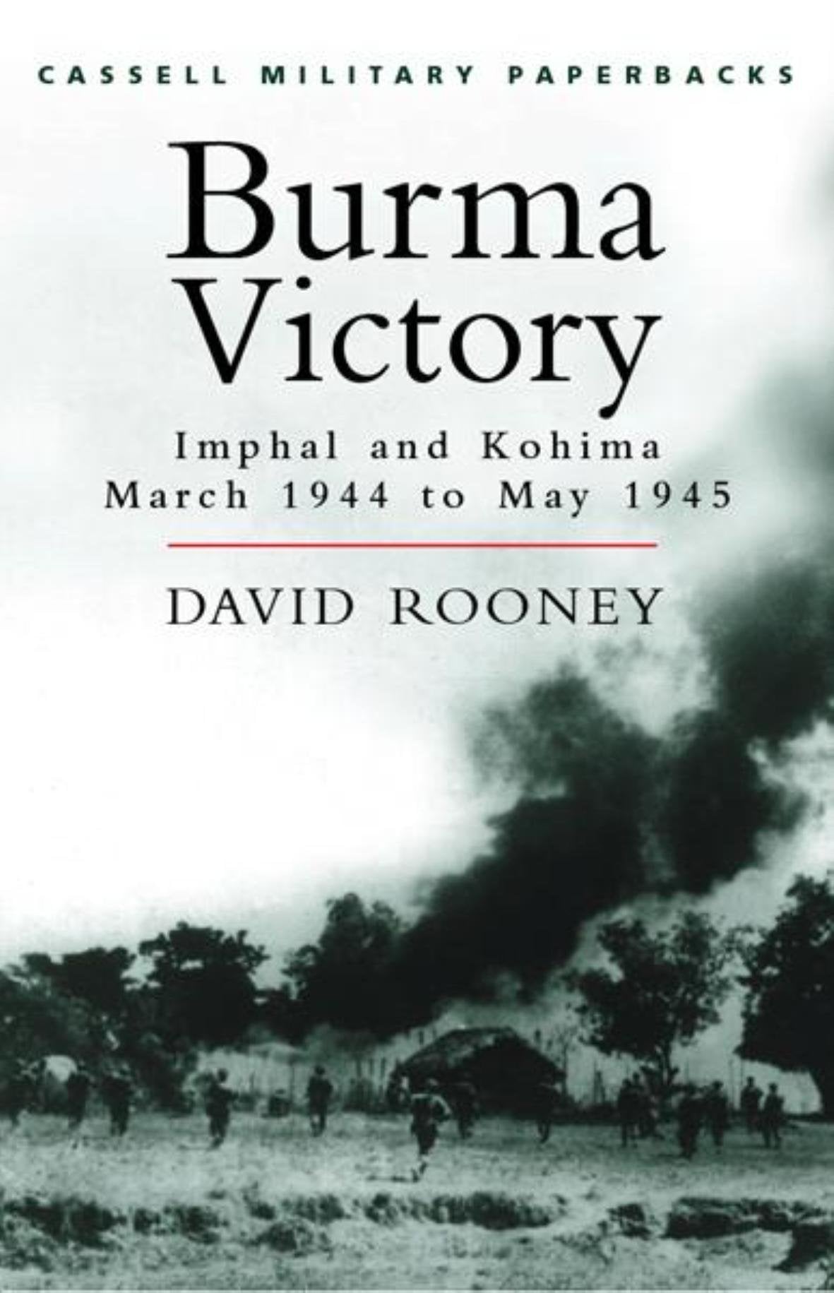 Burma Victory: Imphal and Kohima March 1944 to May 1945 (Cassell Military Paperbacks) Social Sciences