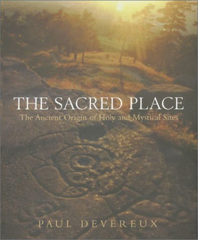 The Sacred Place: The Ancient Origin of Holy and Mystical Sites Architecture