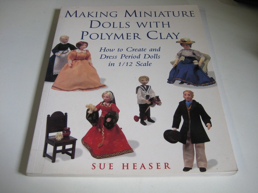 Making Miniature Dolls With Polymer Clay: How to Create and Dress Period Dolls in 1/12 Scale Hobbies & Crafts