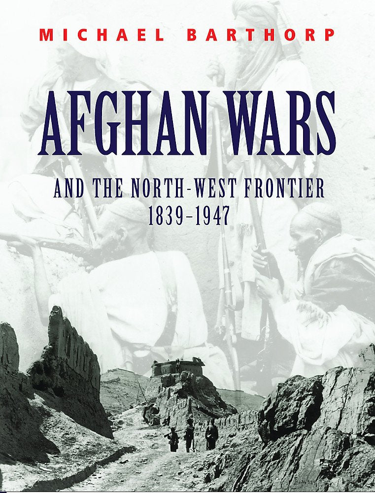 Afghan Wars: And the North-West Frontier 1839-1947 (Cassell military trade books) Social Sciences