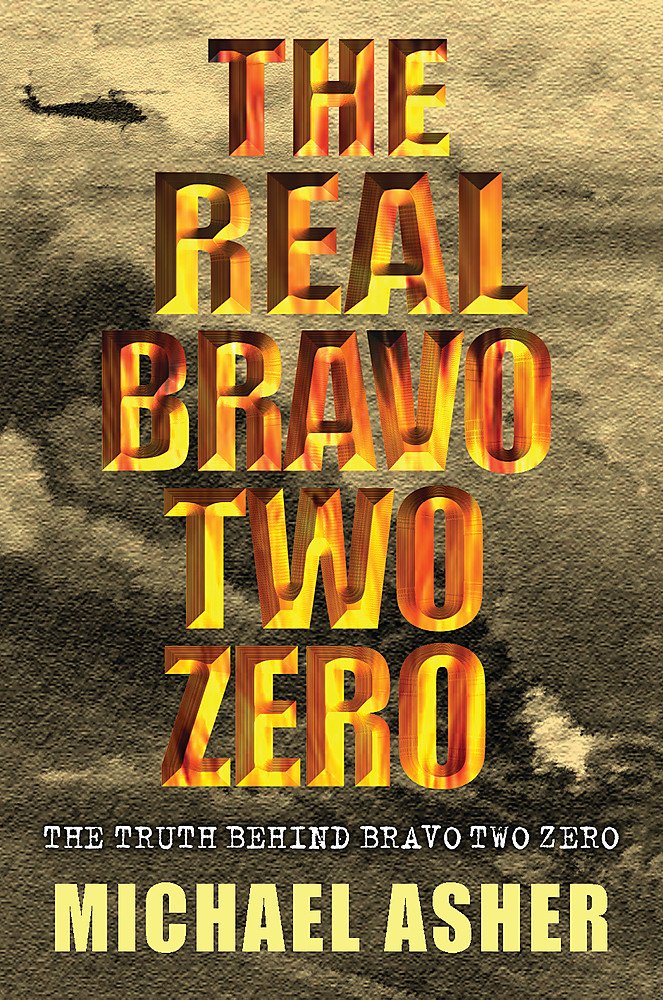 The Real "Bravo Two Zero": The Truth Behind "Bravo Two Zero" Memories