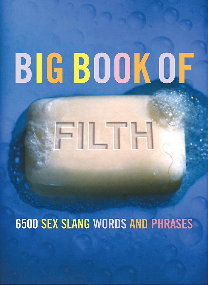 The Big Book of Filth: 6500 Sex Slang Words and Phrases (Big Books Series) Lifestyle