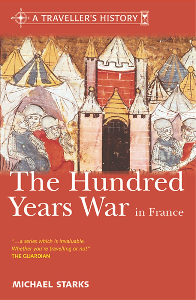 A Traveller's History of the Hundred Years War in France: Battlefields, Castles and Towns (Traveller's History S.) Leisure, Home & Garden