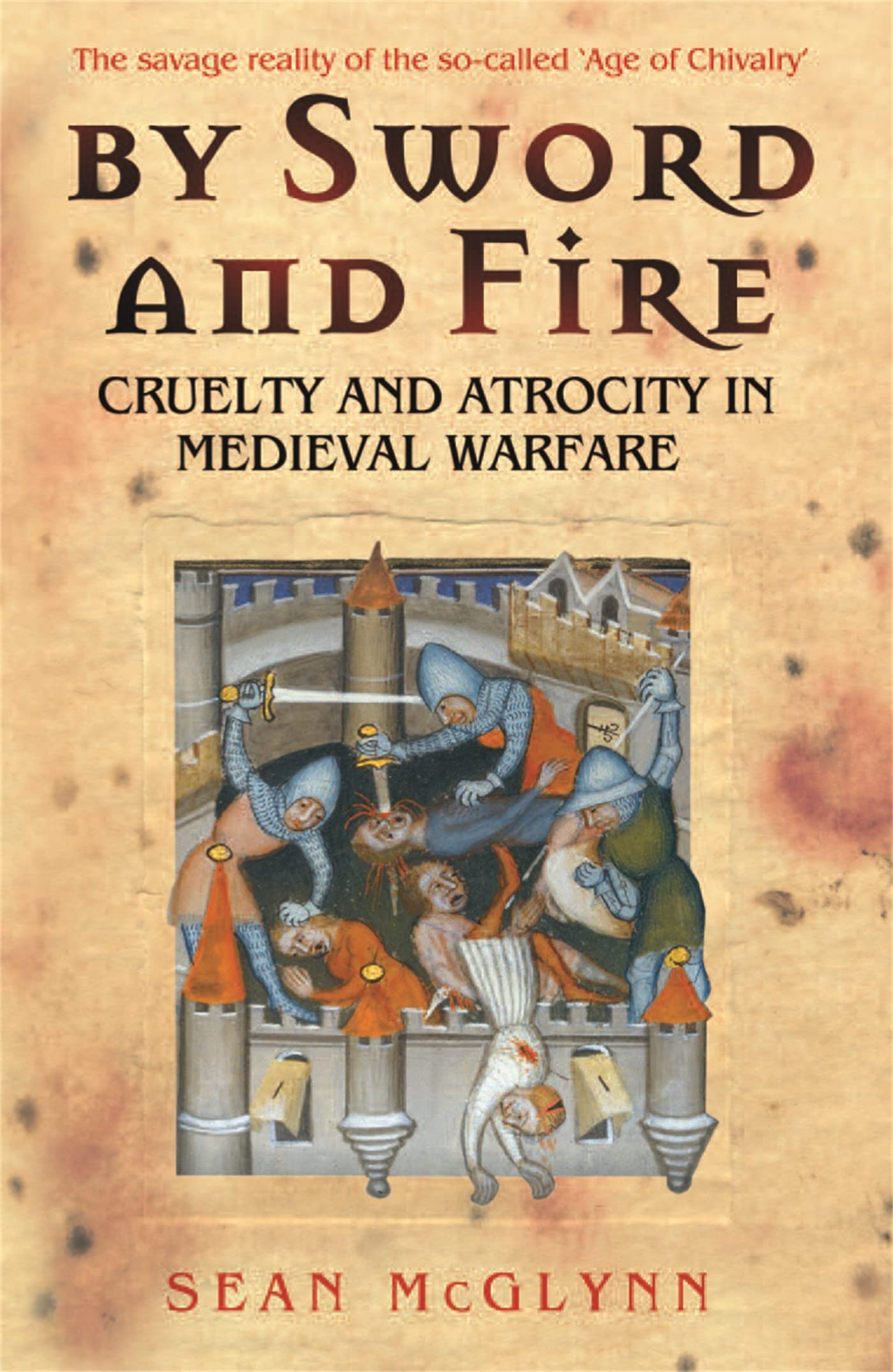 By Sword and Fire: Cruelty And Atrocity In Medieval Warfare Crime & Thrillers