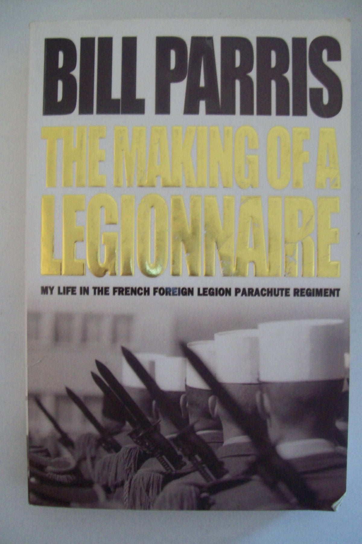 The Making of a Legionnaire: My Life in the French Foreign Legion Parachute Regiment book