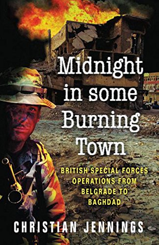Midnight in Some Burning Town: British Special Forces operations from Belgrade to Baghdad Social Sciences