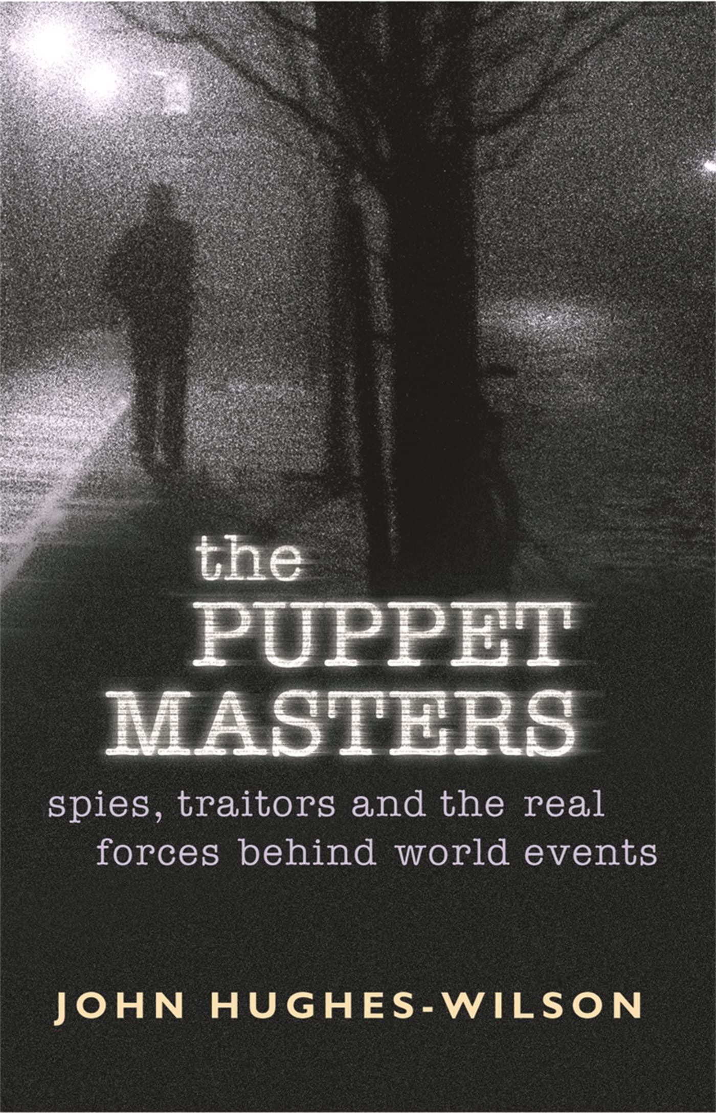 The Puppet Masters: Spies, traitors and the real forces behind world events Politics & Society