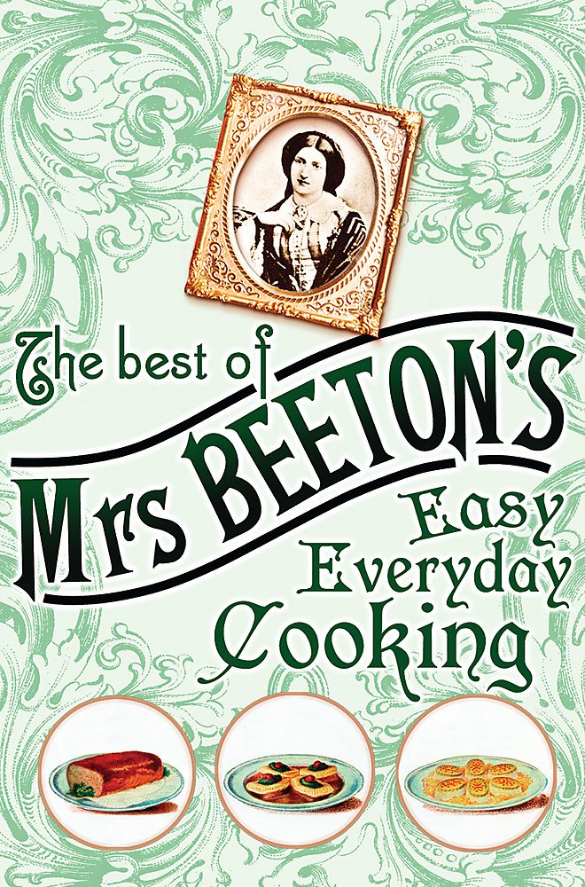 The Best of Mrs Beeton's Easy Everyday Cooking: n/a Leisure, Home & Garden
