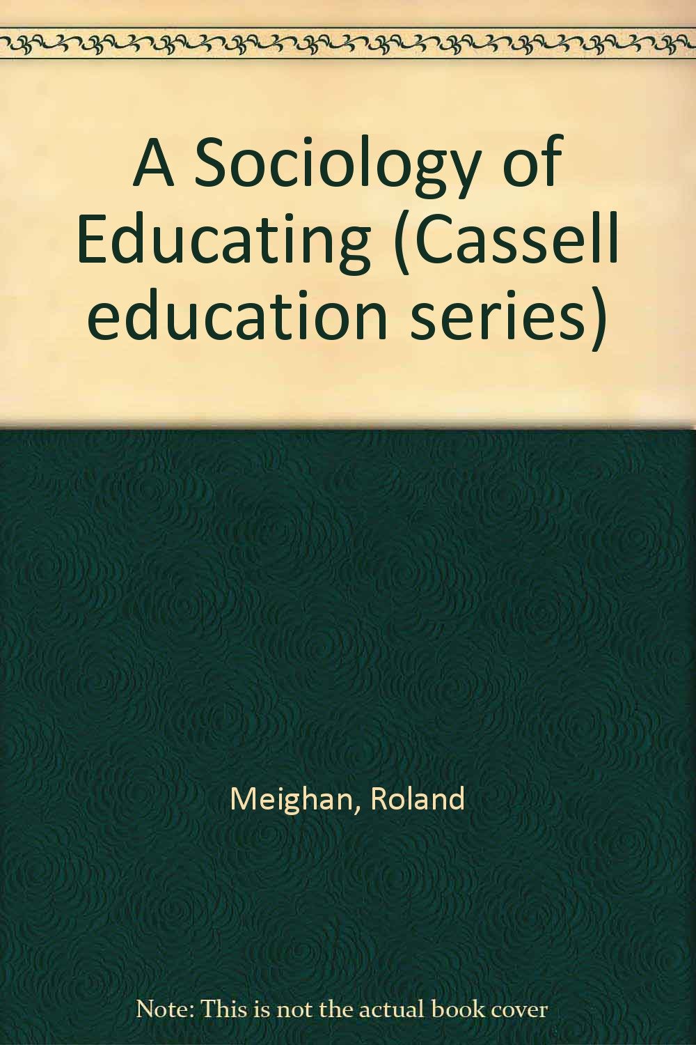 A Sociology of Educating (Cassell education series) Social Sciences