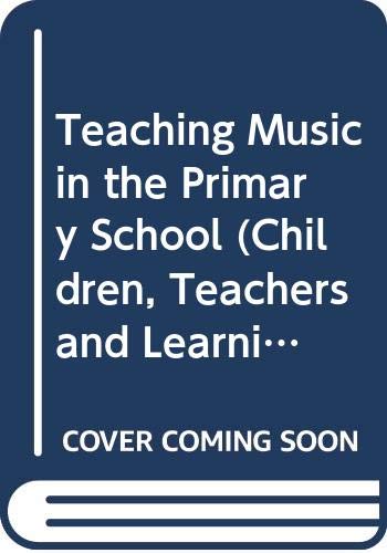 Teaching Music in the Primary School (Children, Teachers and Learning) Education & Training