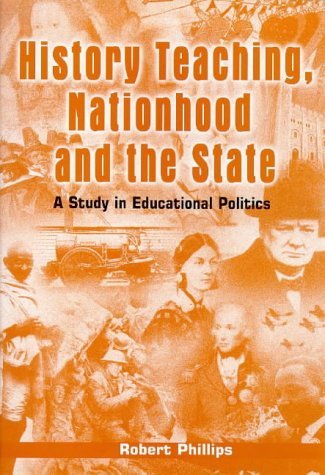 History Teaching, Nationhood and the State: A Study in Educational Politics (Cassell Education) Education & Training