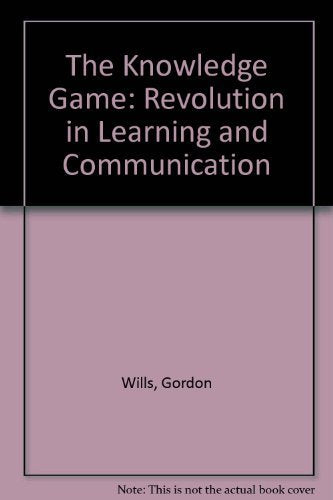 The Knowledge Game: The Revolution in Learning and Communication in the Workplace Business, Finance & Career