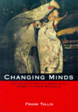 Changing Minds: The History of Psychotherapy As an Answer to Human Suffering book