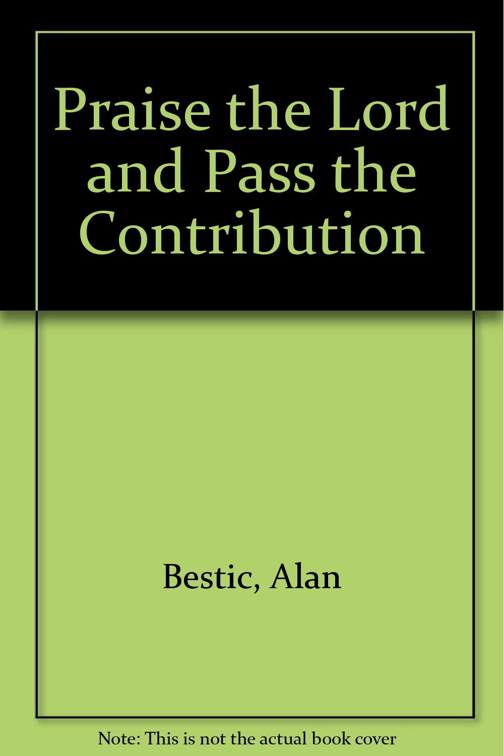 Praise the Lord and Pass the Contribution book