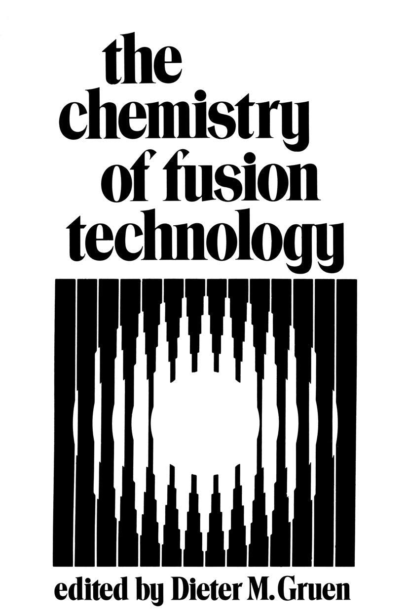 The Chemistry of Fusion Technology: Proceedings of a Symposium on the Role of Chemistry in the Development of Controlled Fusion, an American Chemical ... held in Boston, Massachusetts, April 1972 Business & Technology
