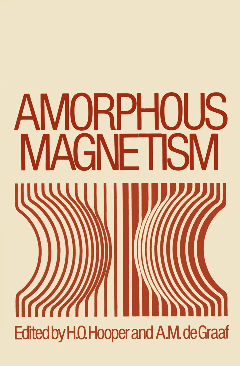 Amorphous Magnetism: Proceedings of the International Symposium on Amorphous Magnetism, August 17–18, 1972, Detroit, Michigan Natural Sciences