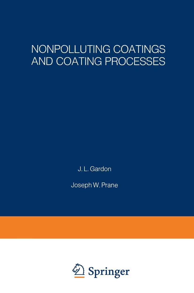 Nonpolluting Coatings and Coating Processes: Proceedings of an ACS Symposium held August 30–31, 1972, in New York City Natural Sciences