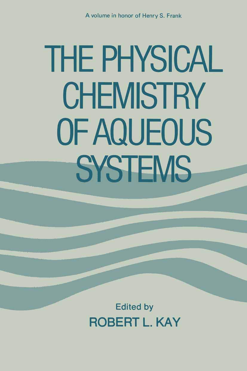 The Physical Chemistry of Aqueous Systems: A Symposium in Honor of Henry S. Frank on His Seventieth Birthday Natural Sciences