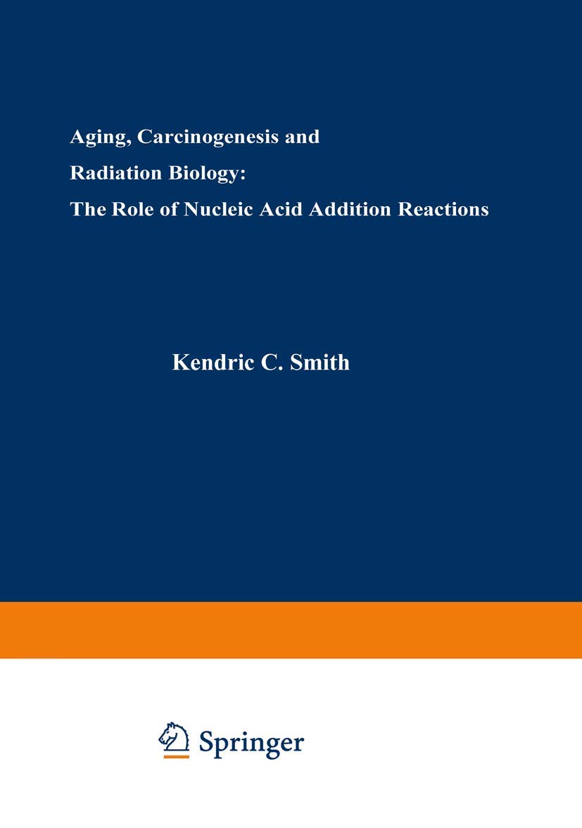 Aging, Carcinogenesis, and Radiation Biology: The Role of Nucleic Acid Addition Reactions Medicine