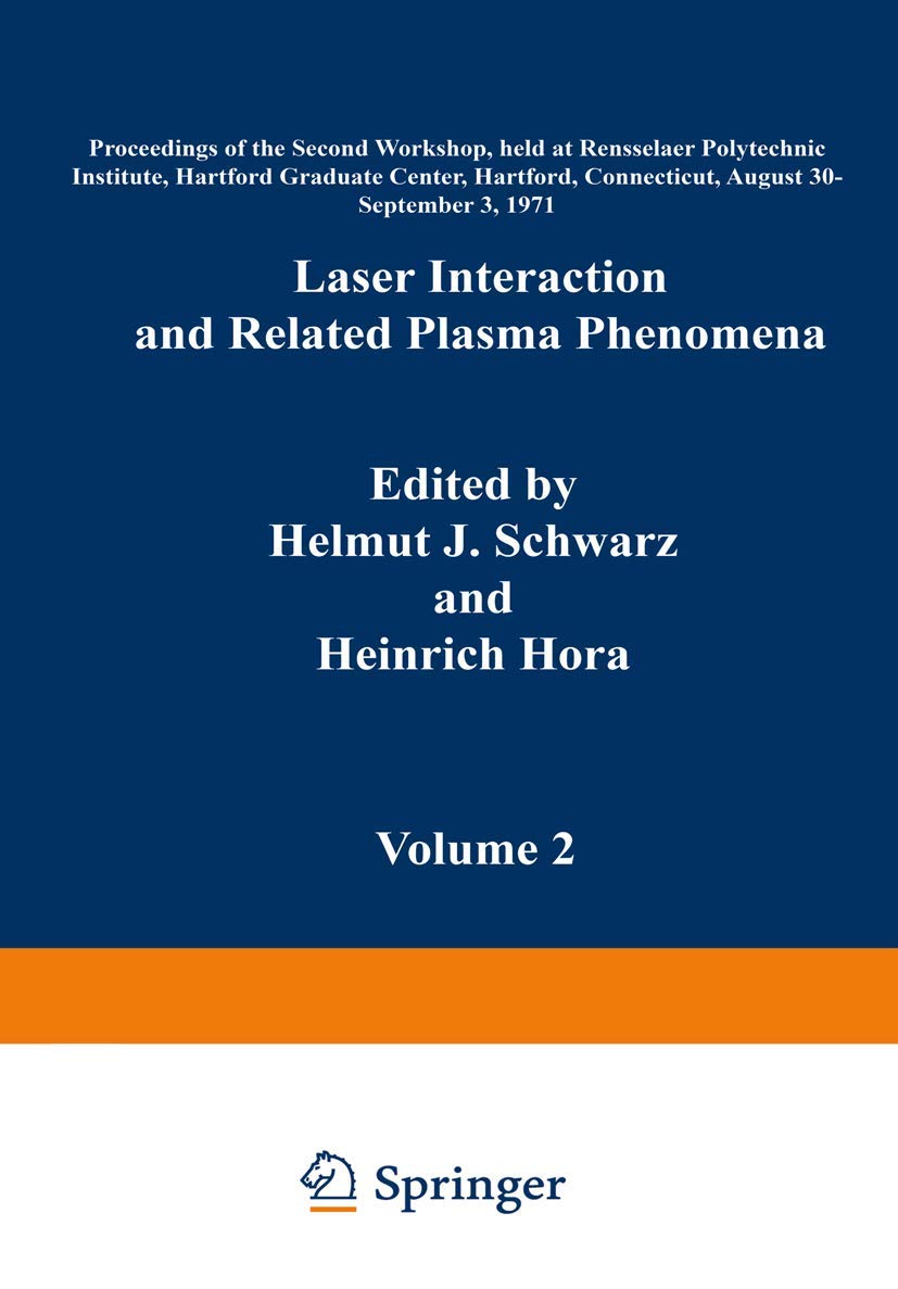 Laser Interaction and Related Plasma Phenomena: Volume 2 Proceedings of the Second Workshop, held at Rensselaer Polytechnic Institute, Hartford ... Connecticut, August 30–September 3, 1971 Business & Technology