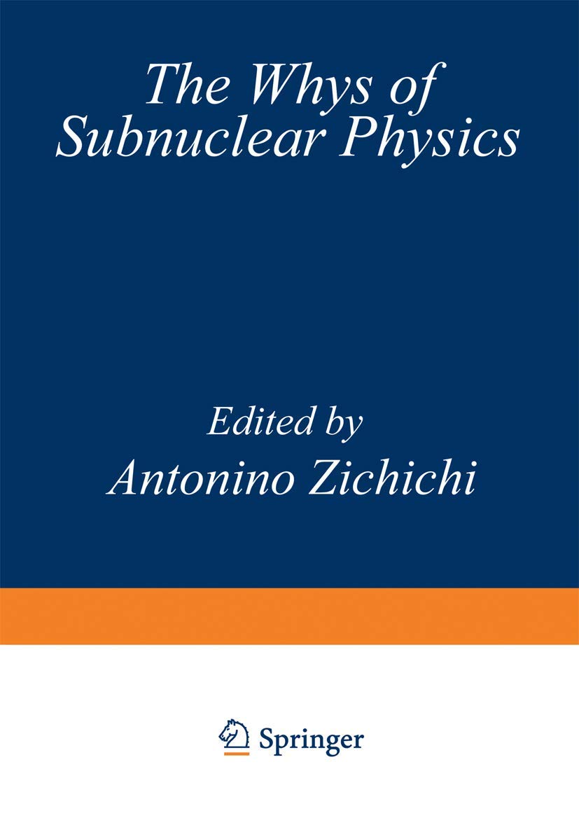 The Whys of Subnuclear Physics (The Subnuclear Series, 15, Band 15) Natural Sciences