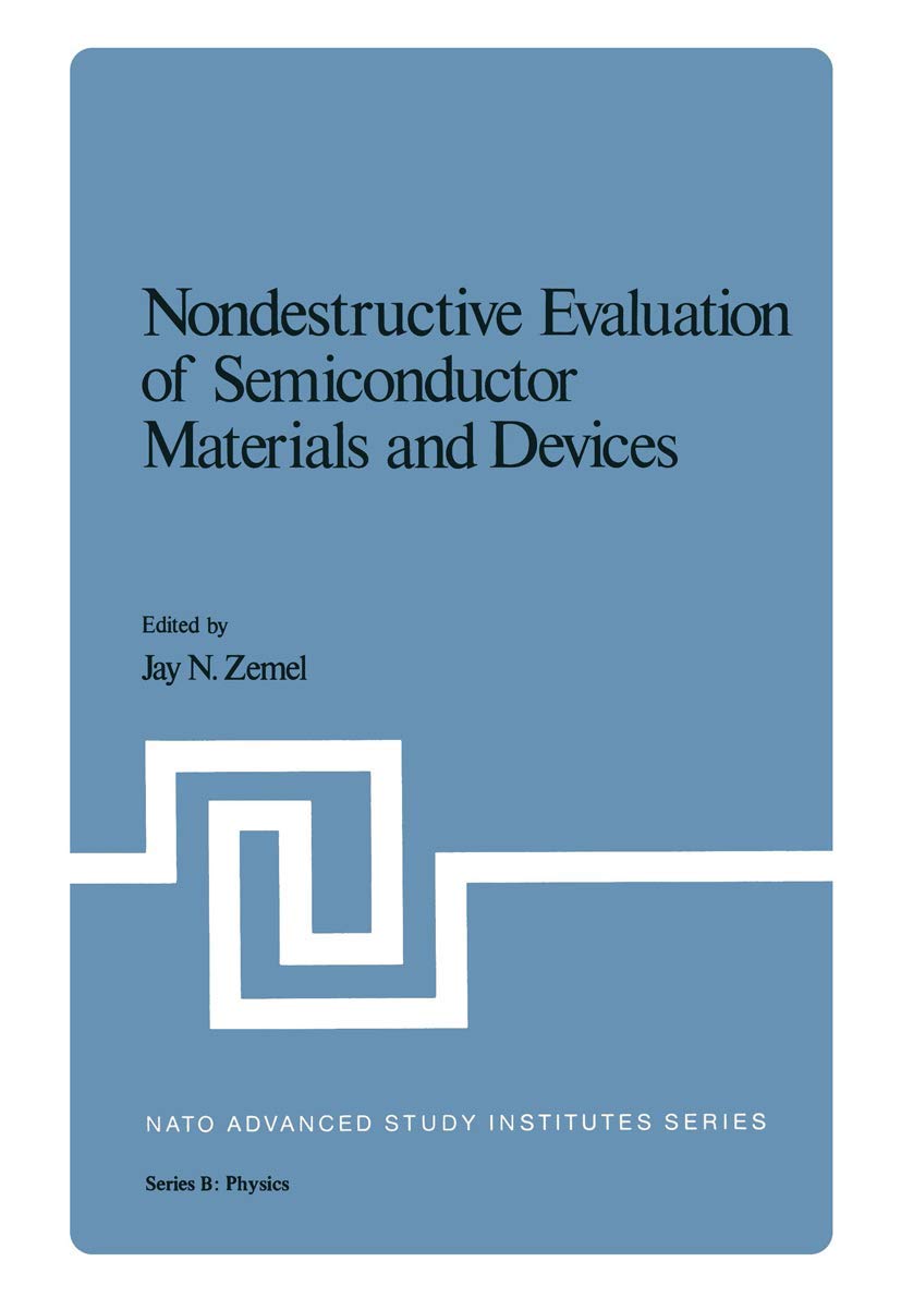 Nondestructive evaluation of semiconductor materials and devices (NATO Advanced Study Institutes series. series B, physics) book