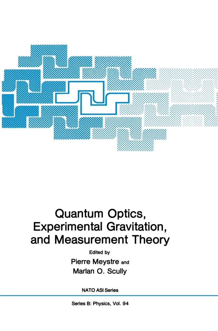 Quantum Optics, Experimental Gravity, and Measurement Theory (NATO Science Series B:, 94, Band 94) Natural Sciences