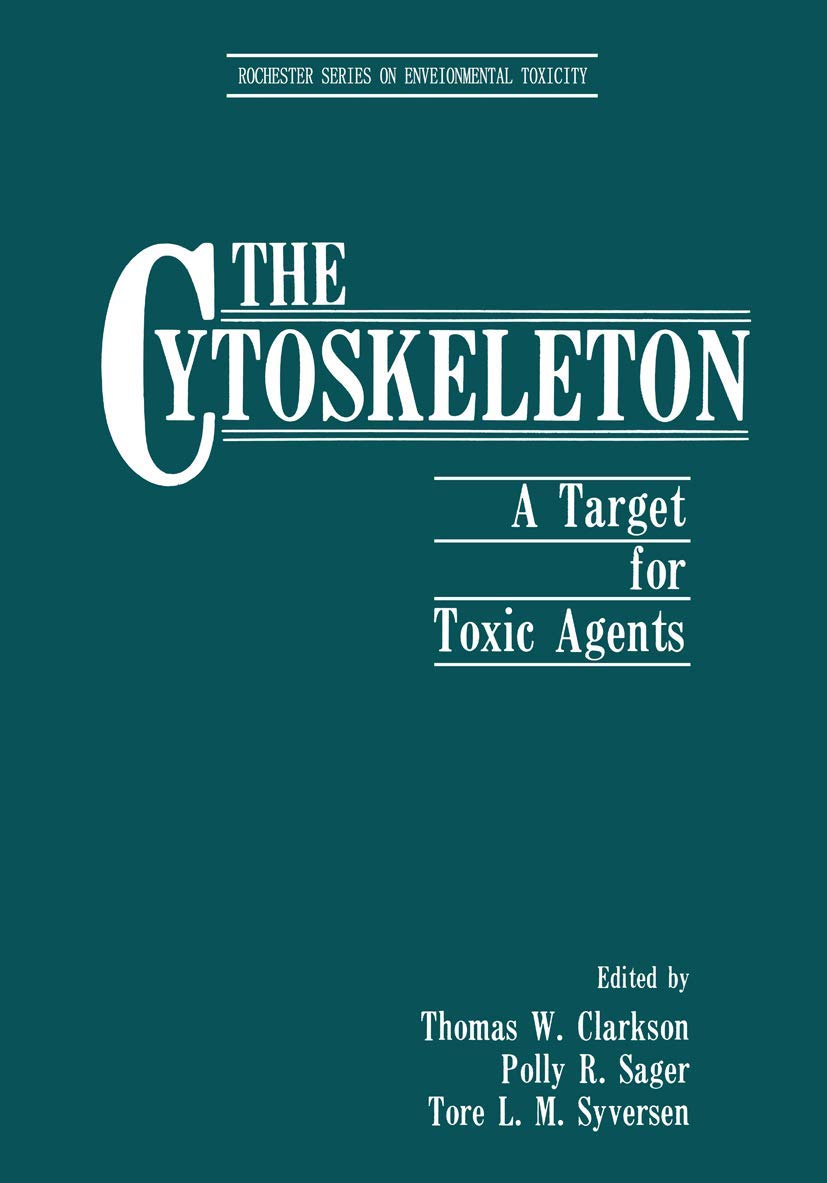 The Cytoskeleton: A Target for Toxic Agents (Rochester Series on Environmental Toxicity) Medicine