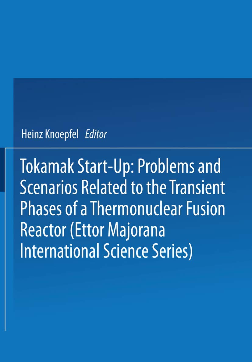Tokamak Start-Up: Problems and Scenarios Related to the Transient Phases of a Thermonuclear Fusion Reactor (Ettor Majorana International Science ... SCIENCE SERIES: PHYSICAL SCIENCES, Band 26) Business & Technology